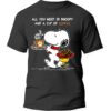 All You Need Is Snoopy And A Cup Of Coffee Snoopy Shirt 5 1