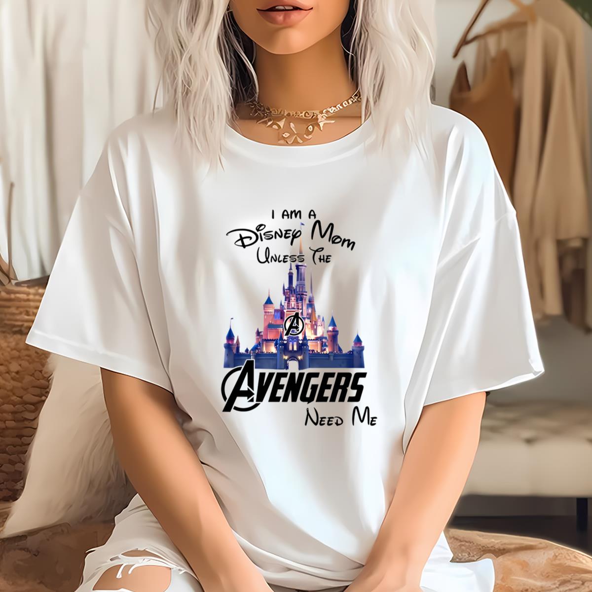 I Am A Disney Mom Unless The Avengers Need Me Shirt