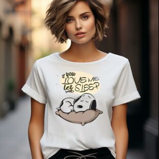 If You Love Me Let Me Sleep Snoopy T Shirt 2 11