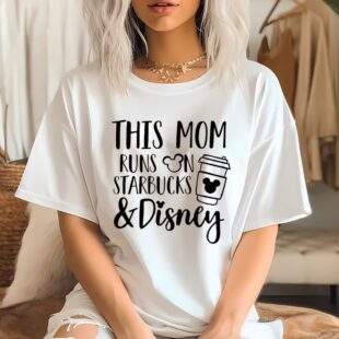 this mom runs on starbucks and disney t shirt disney mom life shirts bjyyl