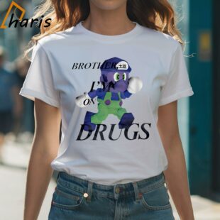 Brother Im On Drugs Super Mario Shirt 1 Shirt