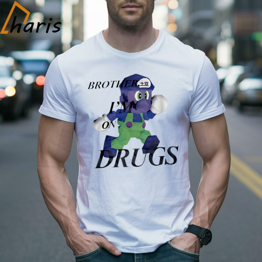 Brother I'm On Drugs Super Mario Shirt