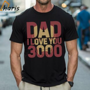 Dad I Love You 3000 Marvel Iron Man T shirt 1 Shirt