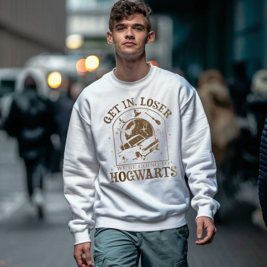 Get In Loser Were Going to Hogwarts Shirt 3 Sweatshirt