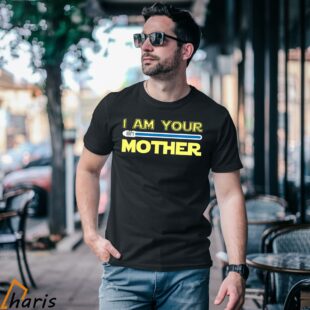 I Am Your Mother Star Wars Parody T shirt 1 Shirt