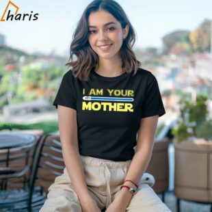 I Am Your Mother Star Wars Parody T shirt 2 Shirt