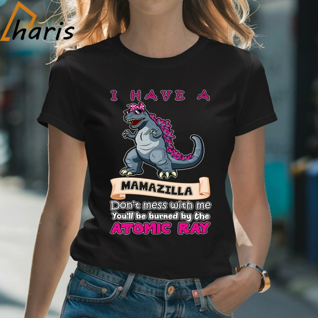 I Have A Mamazilla Godzilla Mother's Day T-shirt