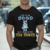 I Try To Be Good But I Take After My Mom Bluey Shirt 2 Shirt