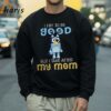 I Try To Be Good But I Take After My Mom Bluey Shirt 4 Sweatshirt