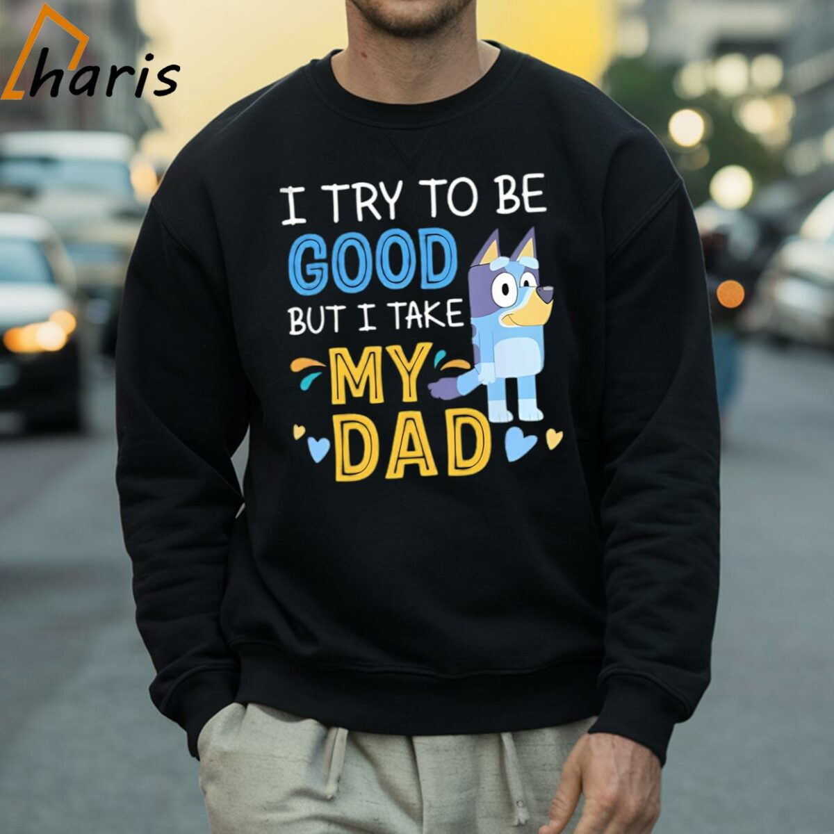 I Try To Be Good But I Take My Dad Bluey Shirt 4 Sweatshirt