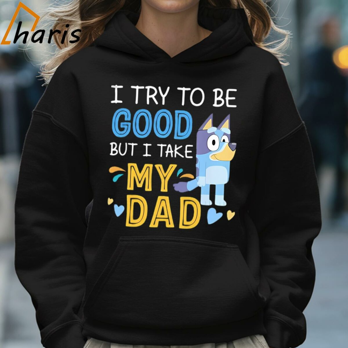 I Try To Be Good But I Take My Dad Bluey Shirt 5 Hoodie