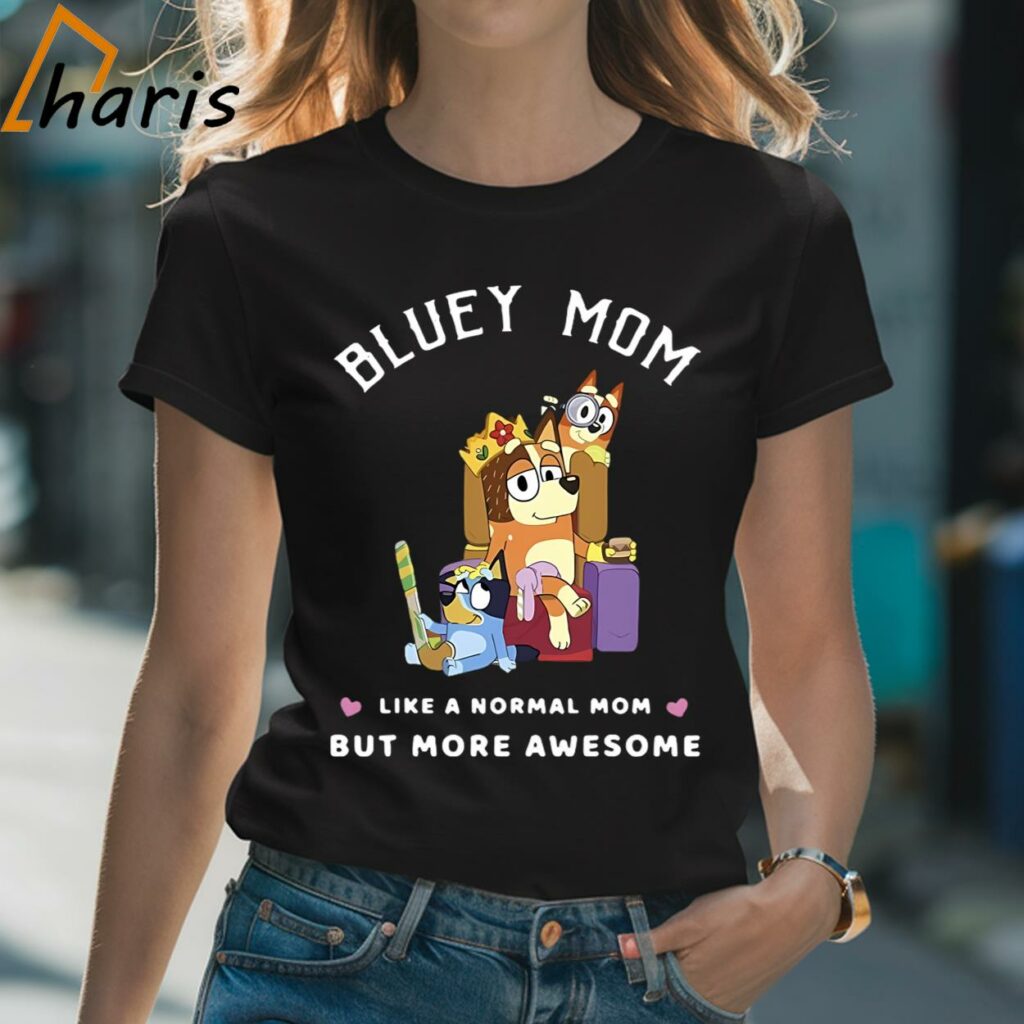 Like a Normal Mom But More Awesome Bluey Mom T-shirt
