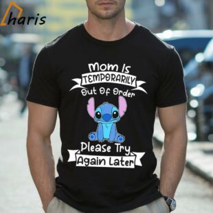 Mom Is Temporarily Out Of Order Please Try Again Later Stitch Shirt 2 Shirt