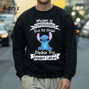 Mom Is Temporarily Out Of Order Please Try Again Later Stitch Shirt 4 Sweatshirt