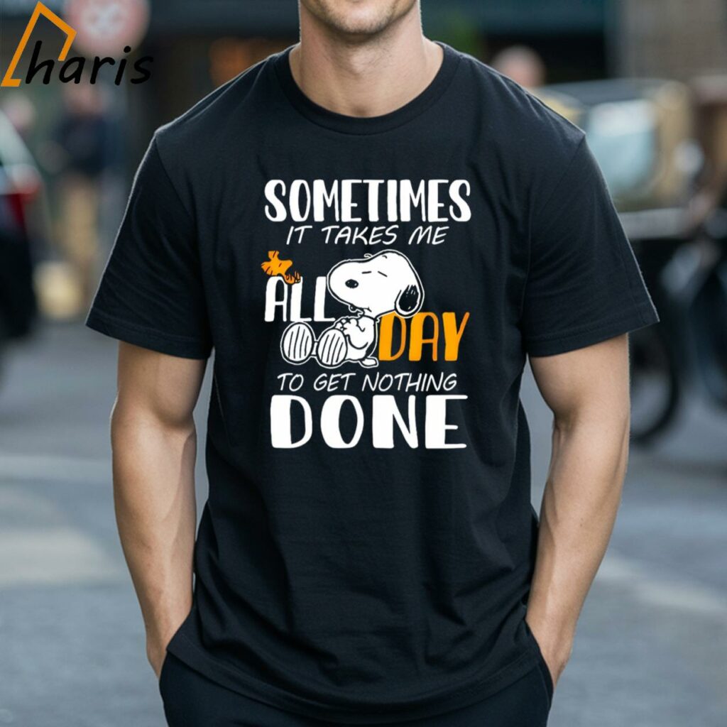 Sometimes It Takes Me All Day To Get Nothing Done Snoopy Shirt 1 T shirt
