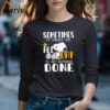 Sometimes It Takes Me All Day To Get Nothing Done Snoopy Shirt 4 Long Sleeve T shirt