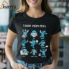 Today Mom Feel Happy Sad Angry Funny Hot Hungry Stitch Shirt 2 Shirt