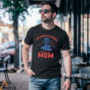 Vader The Force Is Strong With This Mom Star Wars Mothers Day T Shirt 1 Shirt