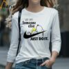 Why Cant Someone Else Just Do It Snoopy Nike Shirt 4 Long Sleeve T shirt