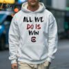 All We Do Is Win Gamecocks Shirt 5 Hoodie
