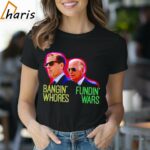 Bangin Whores Joe Biden Fundin Wars T shirt 1 Shirt