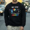 Be You The World Will Adjust Autism Awareness Stitch And Night Fury T shirt 4 Sweatshirt