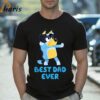 Bluey Best Dad Ever T Shirt Fathers Day Gift 2 Shirt