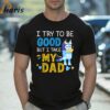 Bluey I Try To Be Good But I Take My Dad Shirt 2 Shirt