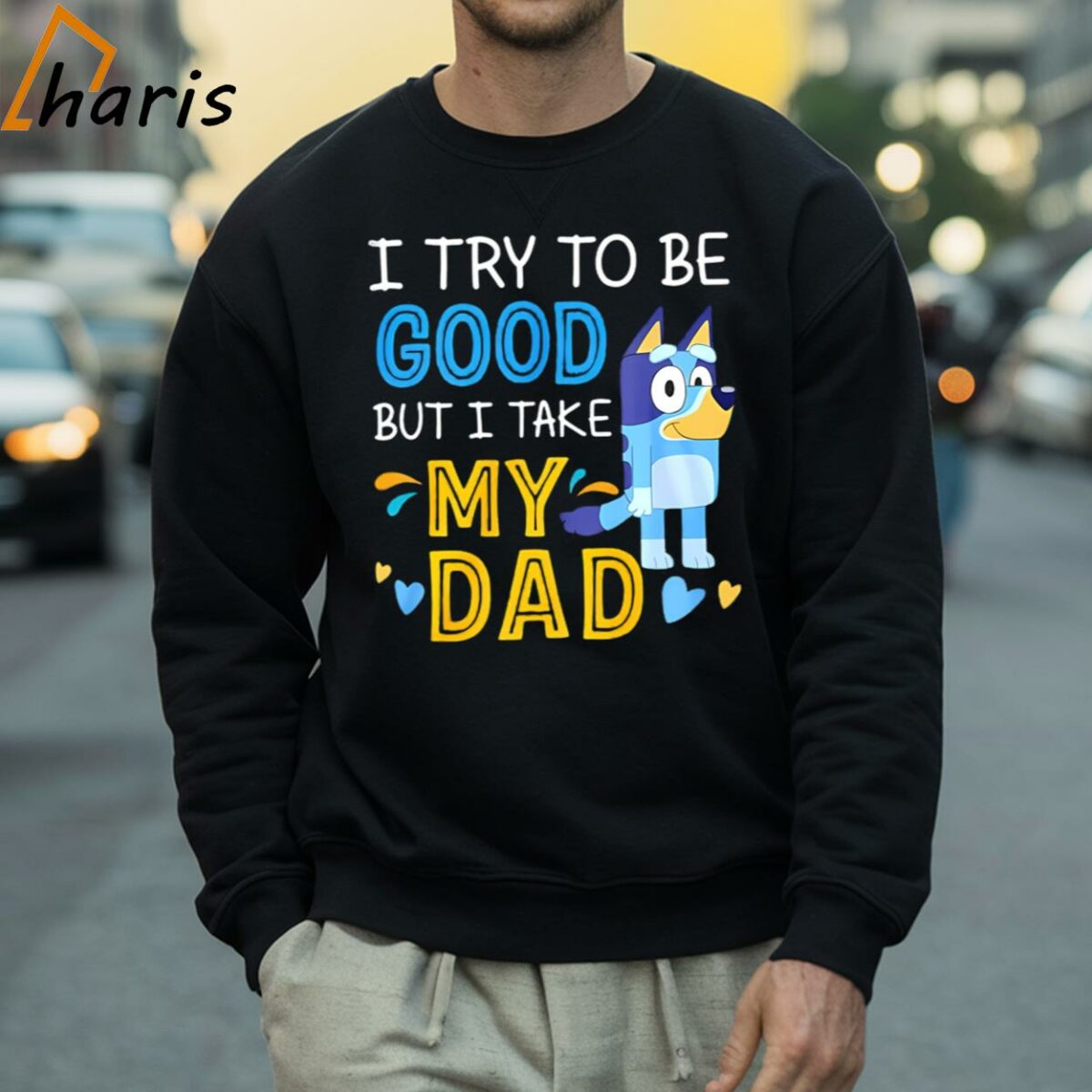 Bluey I Try To Be Good But I Take My Dad Shirt 4 Sweatshirt