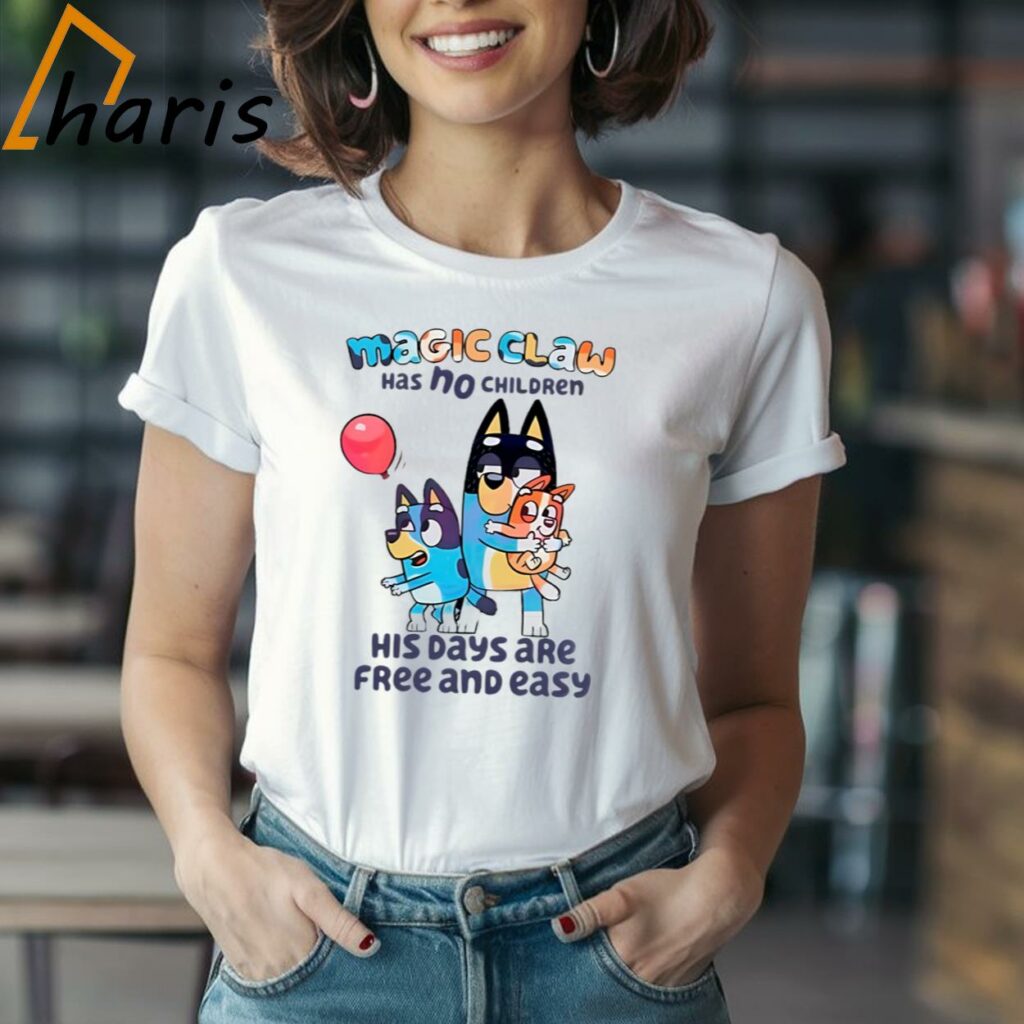 Bluey Magic Claw Has No Children His Days Are Free And Easy Shirt