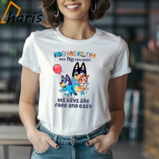 Bluey Magic Claw Has No Children His Days Are Free And Easy Shirt 1 Shirt
