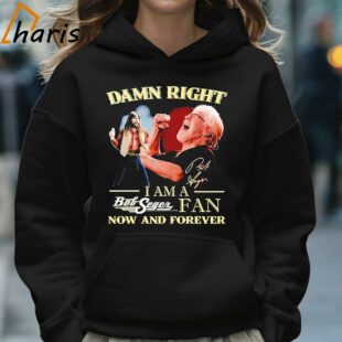Damn Right I Am A Bob Seger Fan Now And Forever Signature Shirt 5 Hoodie