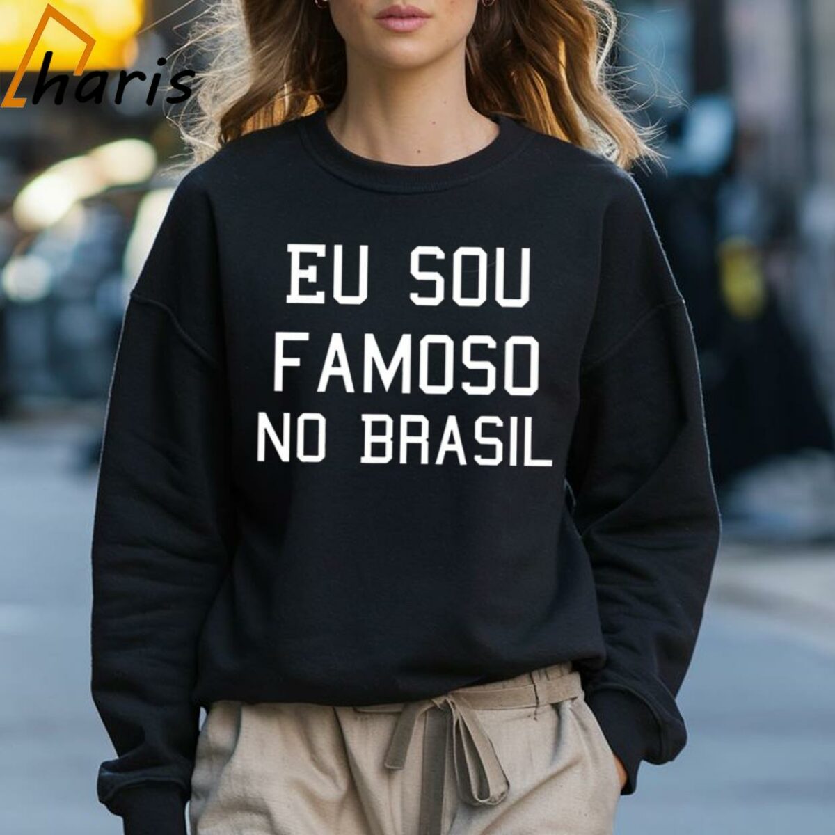 Eu Sou Famoso No Brasil Shirt 3 Sweatshirt