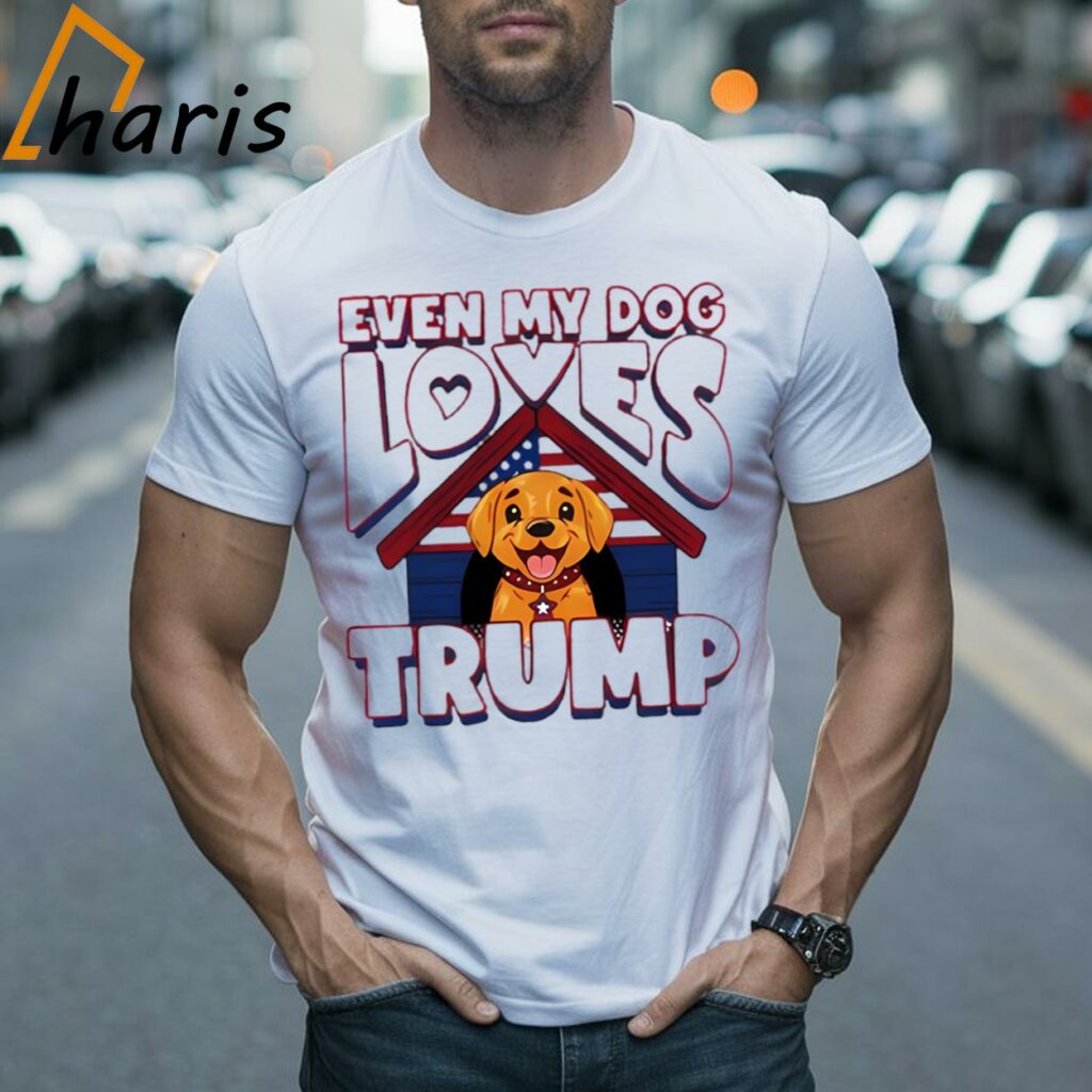 Even My Dog Loves Doanld Trump 2024 Shirt