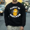 Fluent In Sarcasm Garfield Shirt 4 Sweatshirt