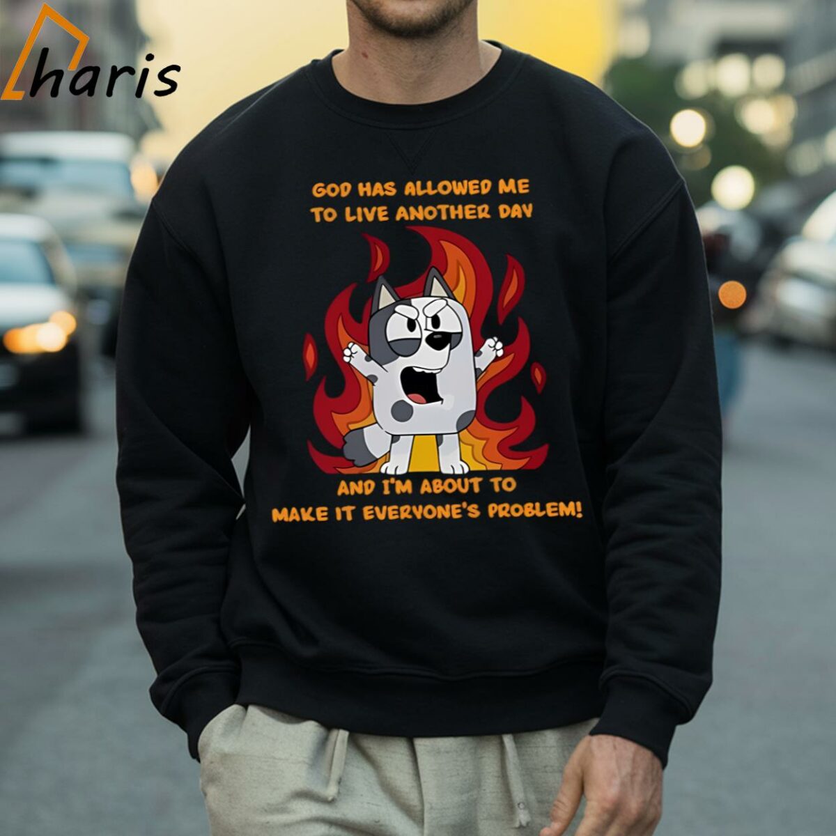 God Has Allowed Me To Live Another Day And Im About To Make It Everyones Problem Bluey Shirt 4 Sweatshirt