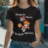 Hang In There It Gets Worse Garfield T shirt 2 Shirt