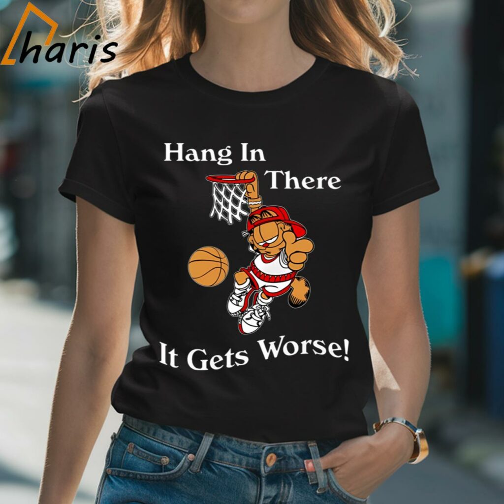 Hang In There It Gets Worse Garfield T-shirt