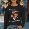 Hang In There It Gets Worse Garfield T shirt 4 Long sleeve shirt