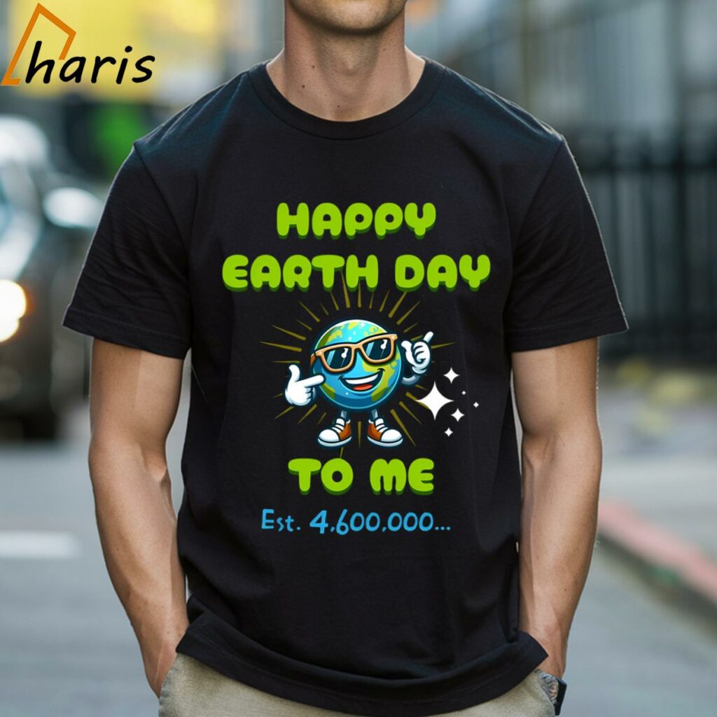 Happy Earth Day To Me T-shirt