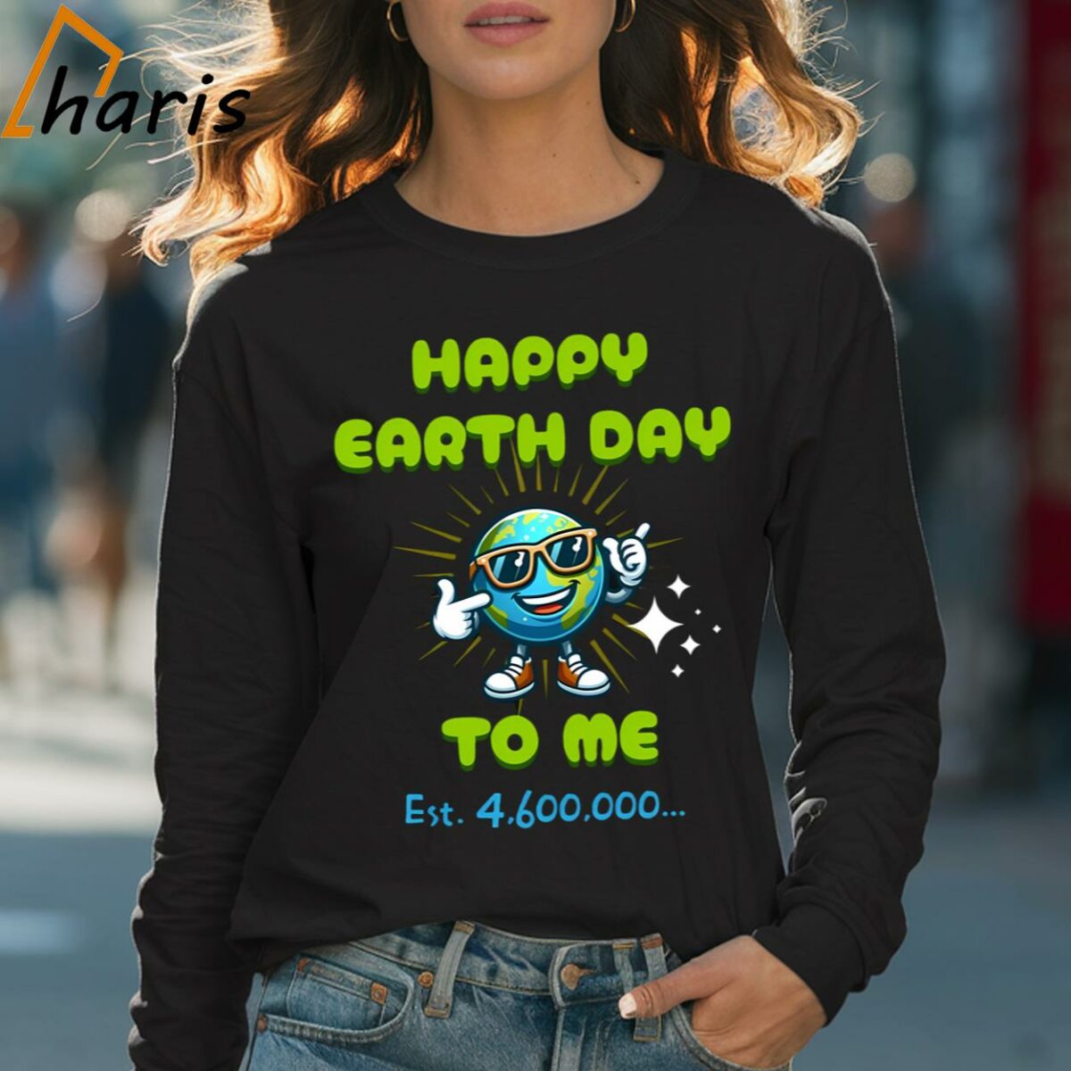 Happy Earth Day To Me T shirt 4 Long sleeve shirt