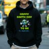 Happy Earth Day To Me T shirt 5 Hoodie