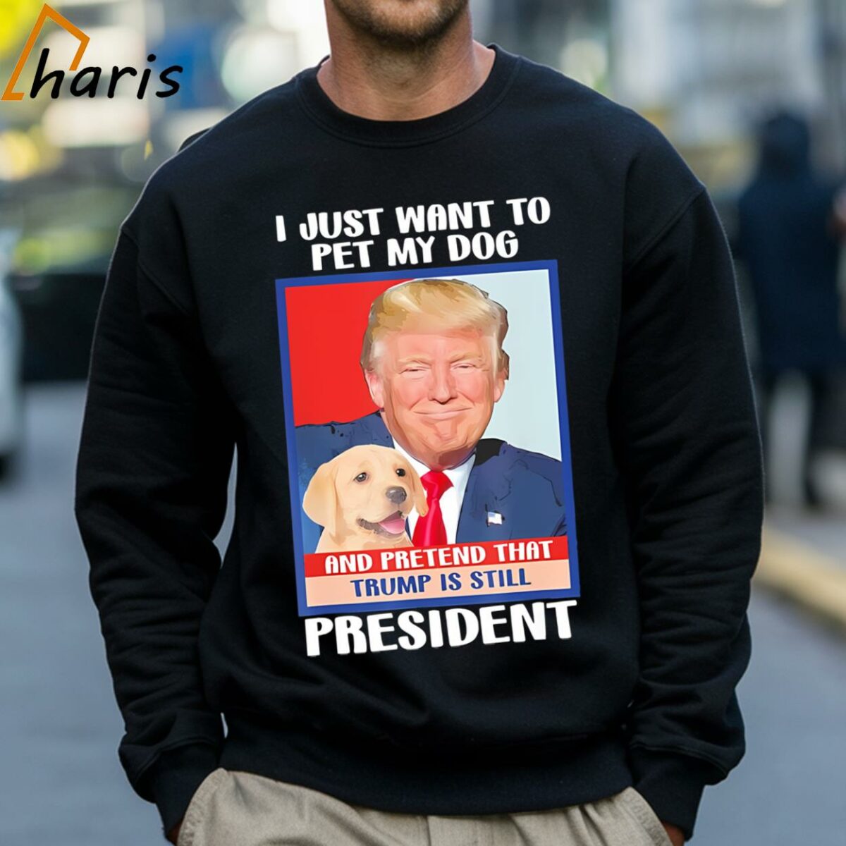 I Just Want To Pet My Dog and Pretend Trump is Still President Shirt 4 Sweatshirt