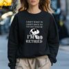 Im Retired Snoopy T shirts 3 Sweatshirt