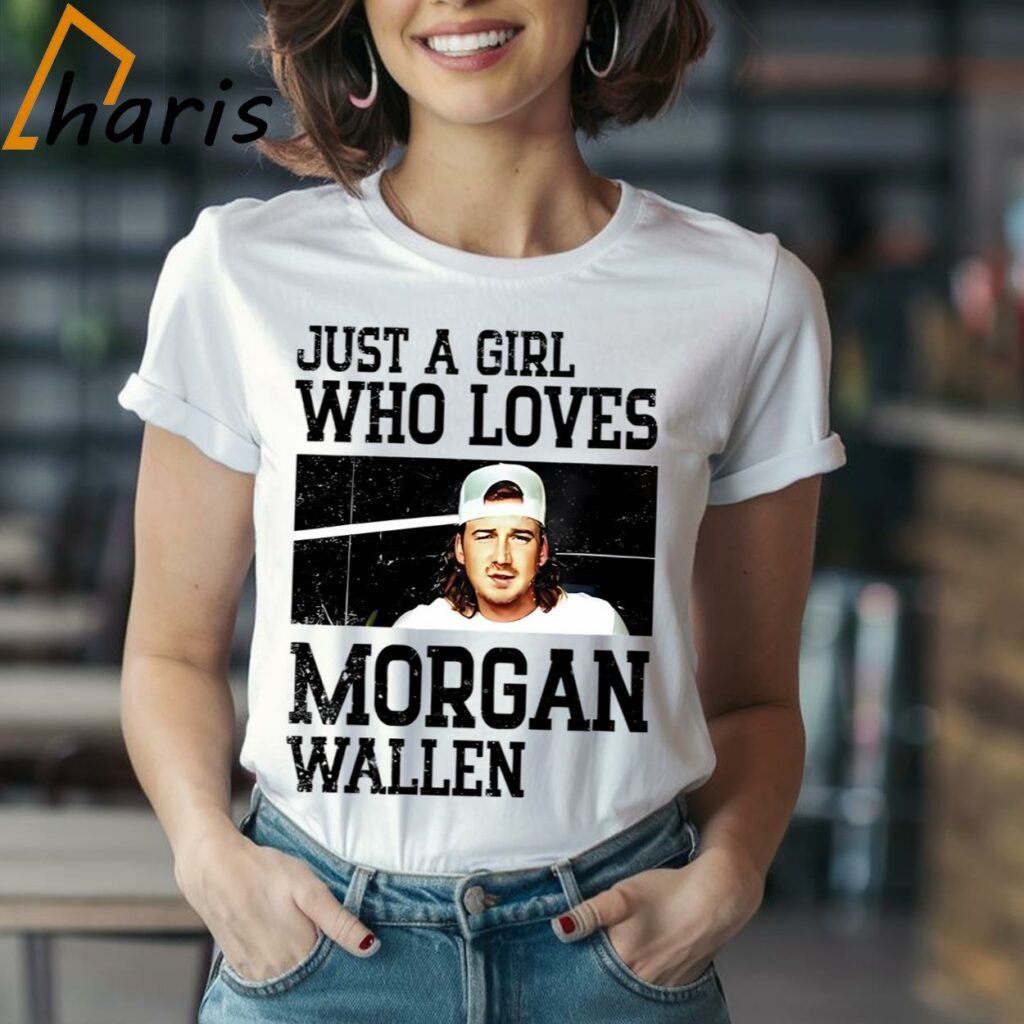 Just A Girl Who Loves Morgan Wallen Shirt