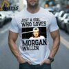 Just A Girl Who Loves Morgan Wallen Shirt 2 Shirt