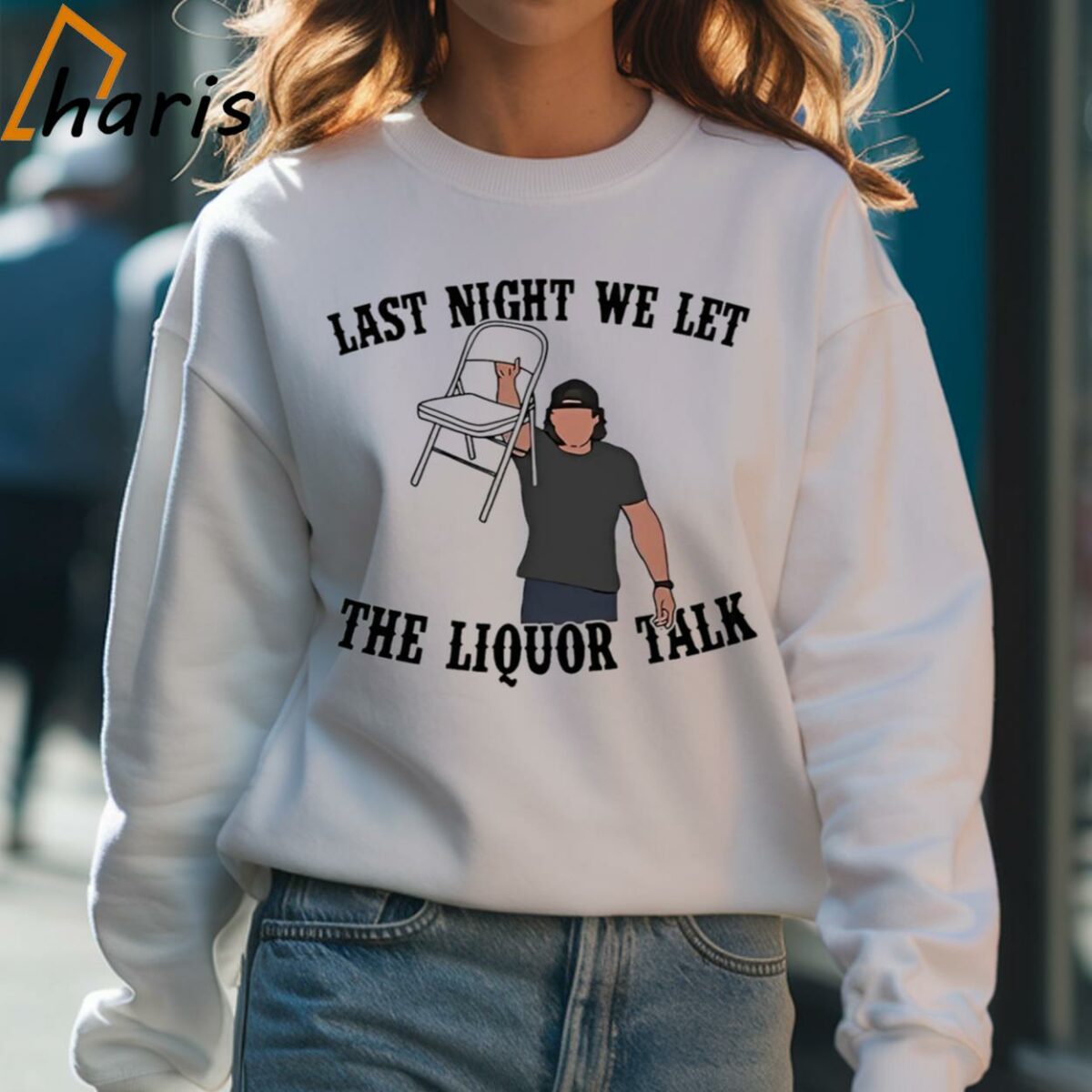 Last Night We Let The Liquor Talk Morgan Wallen Shirt 4 Sweatshirt