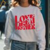 Love Like A Mother Shirt 4 Sweatshirt