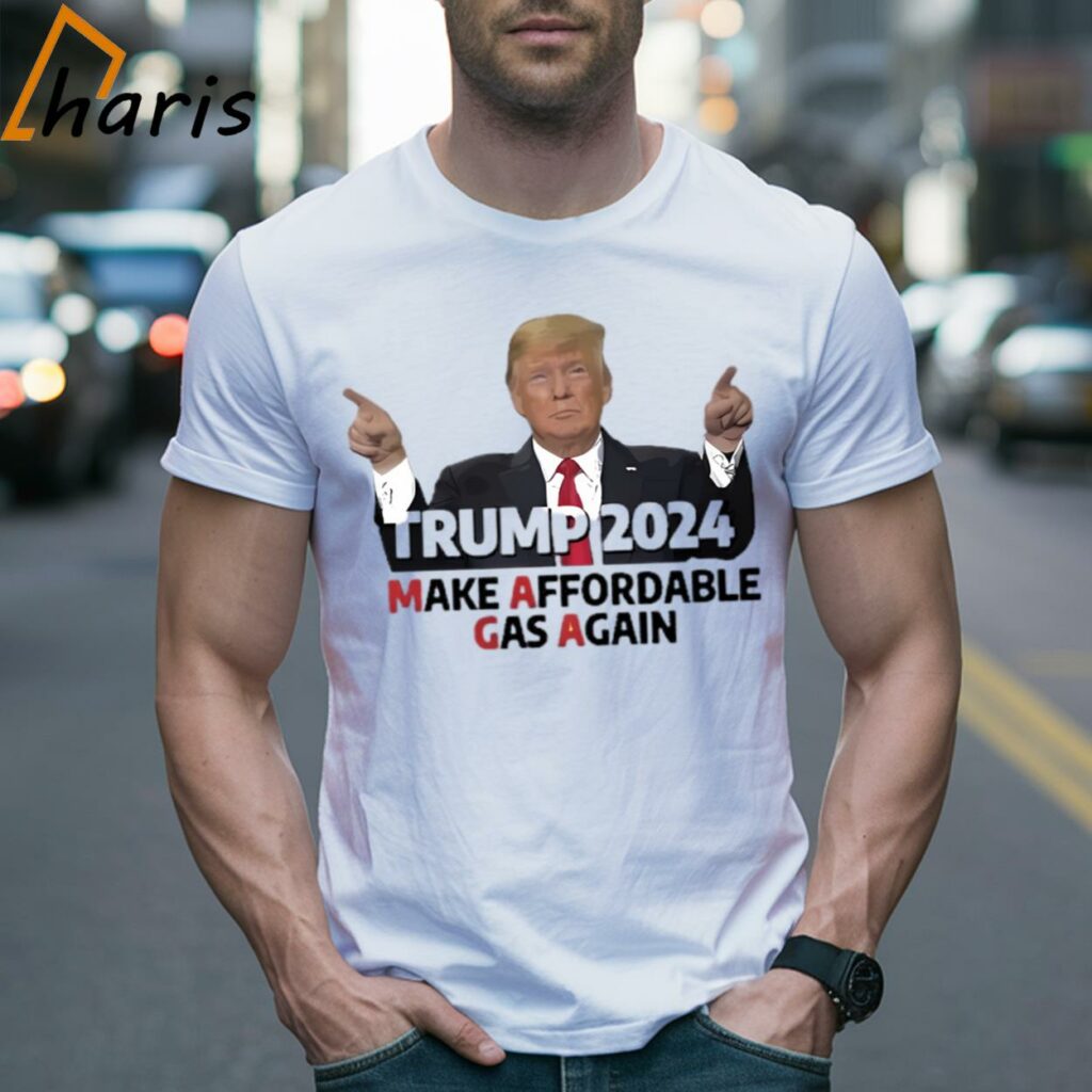 Make Affordable Gas Again President Donald Trump 2024 Shirt