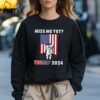 Miss Me Yet Trump 2024 T shirt 3 Sweatshirt
